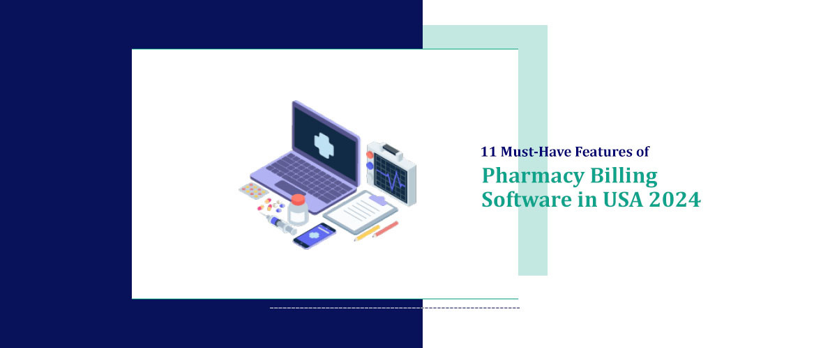 11 Must-Have Features of Pharmacy Billing Software in USA